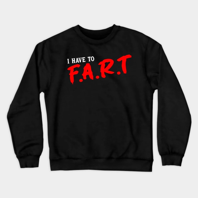 I Have To Fart Crewneck Sweatshirt by Drawings Star